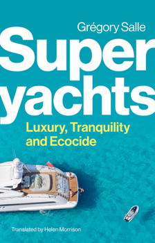 Hardcover Superyachts: Luxury, Tranquility and Ecocide Book