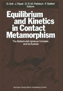 Paperback Equilibrium and Kinetics in Contact Metamorphism: The Ballachulish Igneous Complex and Its Aureole Book