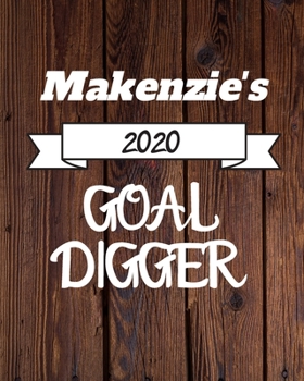 Makenzie's 2020 Goal Digger: 2020 New Year Planner Goal Journal Gift for Makenzie  / Notebook / Diary / Unique Greeting Card Alternative