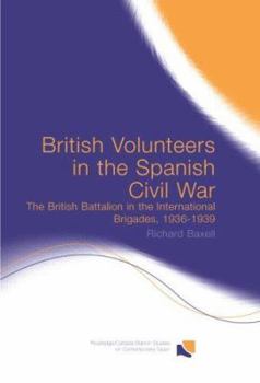 Hardcover British Volunteers in the Spanish Civil War: The British Battalion in the International Brigades, 1936-1939 Book