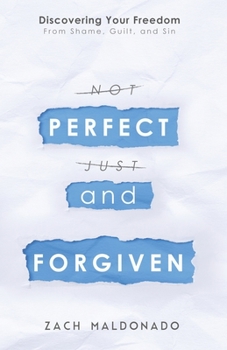 Paperback Perfect and Forgiven: Discovering Your Freedom From Shame, Guilt, and Sin Book