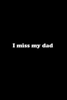 I Miss My Dad: Food Journal Track Your Meals Eat Clean And Fit Breakfast Lunch Diner Snacks Time Items Serving Cals Sugar Protein Fiber Carbs Fat 110 Pages 6 X 9 In 15.24 X 22.86 Cm