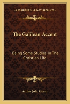 The Galilean Accent - Being Some Studies in the Christian Life