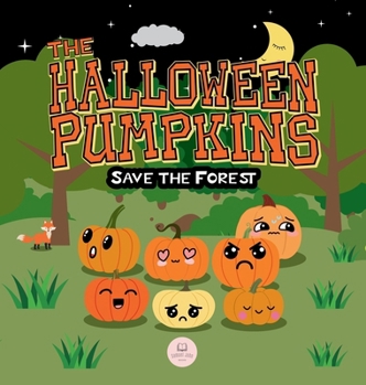 Hardcover The Halloween Pumpkins Save the Forest: A Children's Story Book About Emotions for Kids Ages 3-6 Book