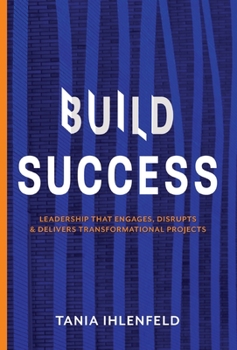 Hardcover Build Success: Leadership that engages, disrupts & delivers transformational projects Book