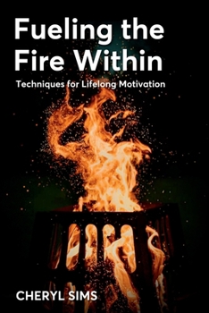 Fueling the Fire Within: Techniques for Lifelong Motivation