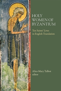 Holy Women of Byzantium: Ten Saints' Lives in English Translation (Dumbarton Oaks Byzantine Saints Lives)