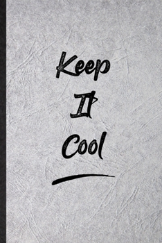 Paperback Keep It Cool: Blank Funny Positive Motivation Lined Notebook/ Journal For Support Faith Belief, Inspirational Saying Unique Special Book