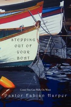 Paperback Stepping Out Of Your Boat: Come! You Can Walk On Water Book