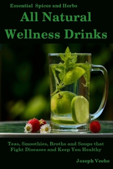 Paperback All Natural Wellness Drinks: Teas, Smoothies, Broths, and Soups That Fight Disease and Keep You Healthy. Weight Loss, Anti-Cancer, Anti-Inflammator Book
