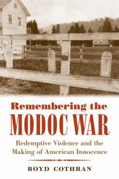 Paperback Remembering the Modoc War: Redemptive Violence and the Making of American Innocence Book