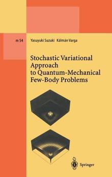 Hardcover Stochastic Variational Approach to Quantum-Mechanical Few-Body Problems Book