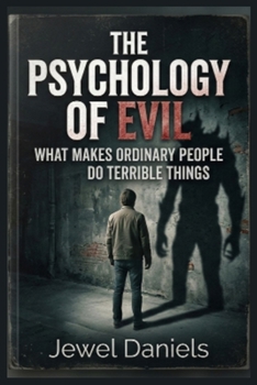 Paperback The Psychology of Evil: What Makes Ordinary People Do Terrible Things Book