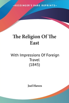 Paperback The Religion Of The East: With Impressions Of Foreign Travel (1845) Book