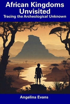 Paperback African Kingdoms Unvisited: Tracing the Archeological Unknown Book