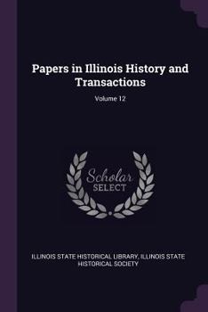 Paperback Papers in Illinois History and Transactions; Volume 12 Book