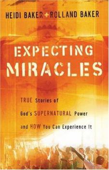 Paperback Expecting Miracles: True Stories of God's Supernatural Power and How You Can Experience It Book