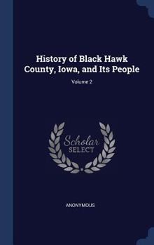 Hardcover History of Black Hawk County, Iowa, and Its People; Volume 2 Book