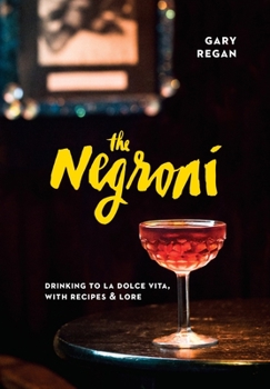 Hardcover The Negroni: Drinking to La Dolce Vita, with Recipes & Lore [A Cocktail Recipe Book] Book