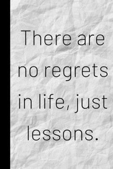 Paperback There are no regrets in life, just lessons.: Inspiring Quote Bucket List Journal Gift - Softback Writing Book Notebook (6" x 9") 120 Lined Pages Book