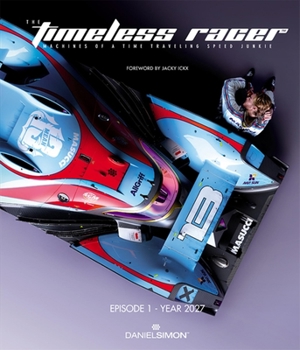 Hardcover The Timeless Racer: Episode 1 - Year 2027: Machines of a Time Traveling Speed Junkie Book