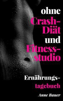 Paperback ohne Crash-Di?t und Fitnessstudio Ern?hrungstagebuch [German] Book