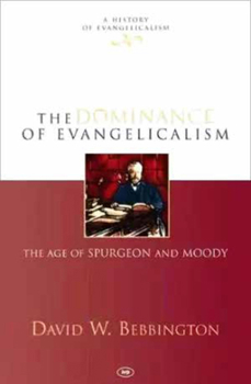 Hardcover The Dominance of Evangelicalism: The Age of Spurgeon and Moody Book