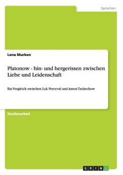 Paperback Platonow - hin- und hergerissen zwischen Liebe und Leidenschaft: Ein Vergleich zwischen Luk Perceval und Anton Tschechow [German] Book