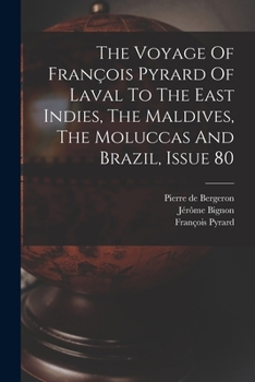 Paperback The Voyage Of François Pyrard Of Laval To The East Indies, The Maldives, The Moluccas And Brazil, Issue 80 Book