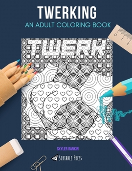 Paperback Twerking: AN ADULT COLORING BOOK: A Twerking Coloring Book For Adults Book