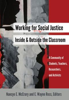 Paperback Working for Social Justice Inside and Outside the Classroom: A Community of Students, Teachers, Researchers, and Activists Book