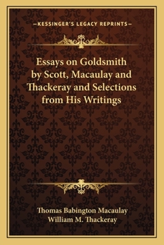 Paperback Essays on Goldsmith by Scott, Macaulay and Thackeray and Selections from His Writings Book