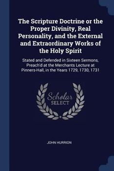 Paperback The Scripture Doctrine or the Proper Divinity, Real Personality, and the External and Extraordinary Works of the Holy Spirit: Stated and Defended in S Book
