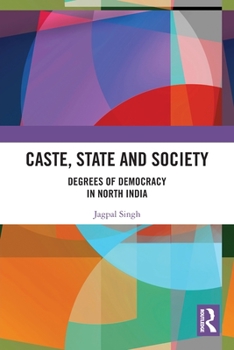 Paperback Caste, State and Society: Degrees of Democracy in North India Book