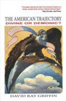 Paperback The American Trajectory: Divine or Demonic? Book