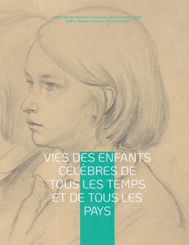 Paperback Vies des enfants célèbres de tous les temps et de tous les pays: Panthéon de la jeunesse illustré de dessins et gravures [French] Book
