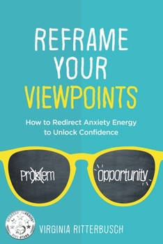 Paperback Reframe Your Viewpoints: How to Redirect Anxiety Energy to Unlock Confidence Book