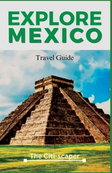 Paperback Explore Mexico: Exploring Rich Culture, Vibrant Landscapes, and Ancient Wonders Book