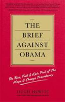 Hardcover The Brief Against Obama: The Rise, Fall & Epic Fail of the Hope & Change Presidency Book