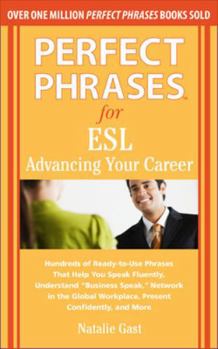 Perfect Phrases for ESL: Advancing Your Career: Hundreds of Ready-To-Use Phrases That Help You Speak Fluently, Understand "Business Speak," Net - Book  of the Perfect Phrases