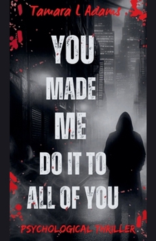 Paperback You Made Me Do It to All of You: Psychological Thriller Book