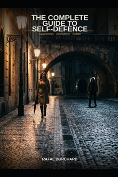 Paperback The Complete Guide to Self-Defence: Awareness, Avoidance, and Action Book