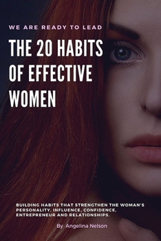 The 20 Habits of Effective Women: Building habits that strengthen the woman's Personality, Influence, Confidence, Entrepreneur and Relationships.