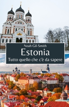 Estonia: Tutto quello che c'è da sapere (Italian Edition)