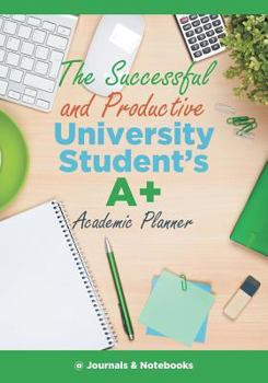 Paperback The Successful and Productive University Student's A+ Academic Planner Book