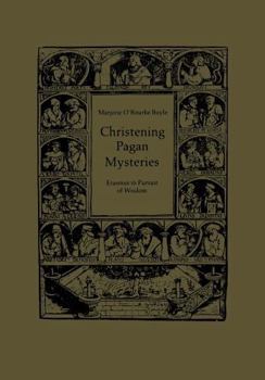 Paperback Christening Pagan Mysteries: Erasmus in Pursuit of Wisdom Book