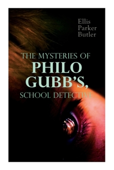 Paperback The Mysteries of Philo Gubb, School Detective: 17 Mysterious Cases: The Hard-Boiled Egg, The Pet, The Eagle's Claws, The Un-Burglars, The Dragon's Eye Book