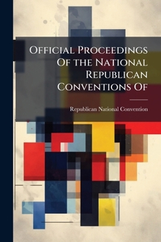 Paperback Official Proceedings Of the National Republican Conventions Of: Yr.1884-1888 Book
