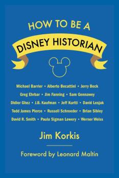 Paperback How to Be a Disney Historian: Tips from the Top Professionals Book