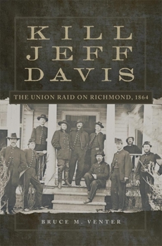 Kill Jeff Davis: The Union Raid on Richmond, 1864 - Book  of the Campaigns and Commanders